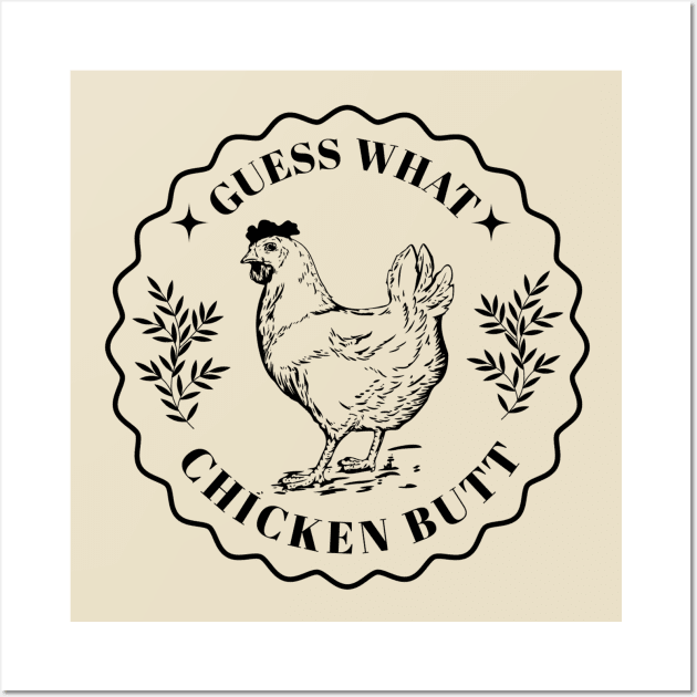 Guess what - Chicken butt Wall Art by valentinahramov